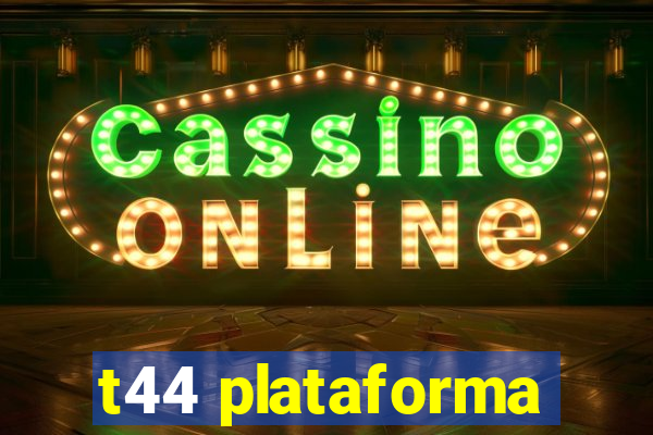 t44 plataforma